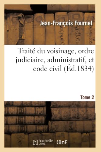 Traite Du Voisinage, Ordre Judiciaire, Administratif, Et Code Civil Tome 2 (fren [Paperback]