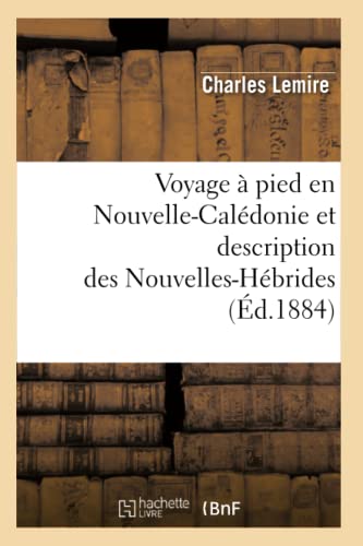 Voyage a Pied en Nouvelle-Caledonie et Description des Nouvelles-Hebrides (Ed. 1 [Paperback]