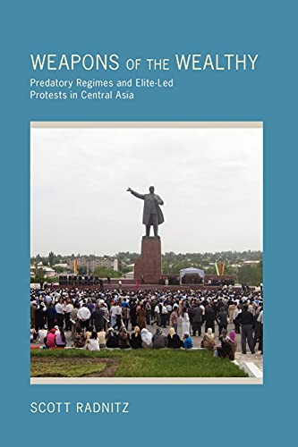 Weapons of the Wealthy Predatory Regimes and Elite-Led Protests in Central Asia [Paperback]