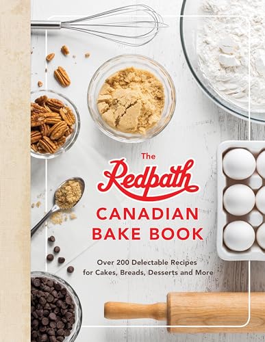 The Redpath Canadian Bake Book: Over 200 Delectable Recipes for Cakes, Breads, D [Hardcover]