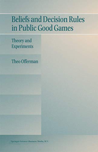 Beliefs and Decision Rules in Public Good Games: Theory and Experiments [Paperback]