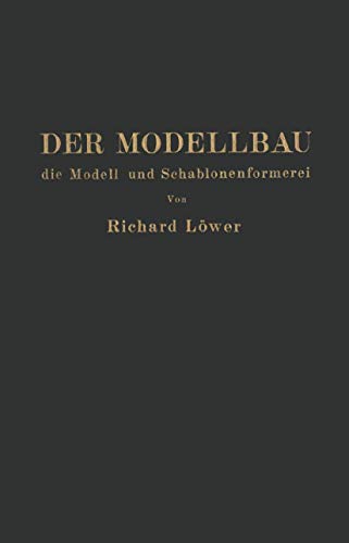 Der Modellbau, die Modell- und Schablonenformerei [Paperback]