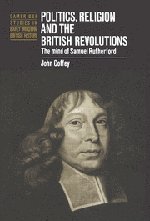 Politics, Religion and the British Revolutions The Mind of Samuel Rutherford [Hardcover]