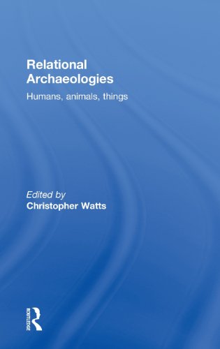 Relational Archaeologies Humans, Animals, Things [Hardcover]