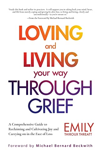 Loving and Living Your Way Through Grief: A Comprehensive Guide to Reclaiming an [Paperback]