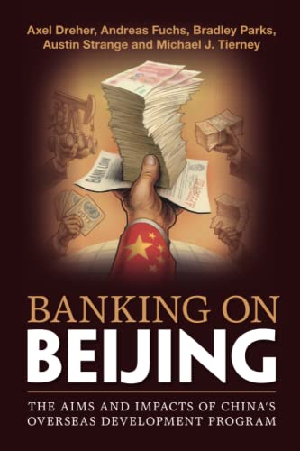 Banking on Beijing The Aims and Impacts of China's Overseas Development Program [Paperback]