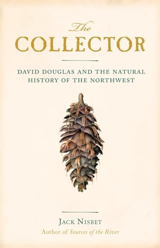 The Collector: David Douglas and the Natural History of the Northwest [Paperback]