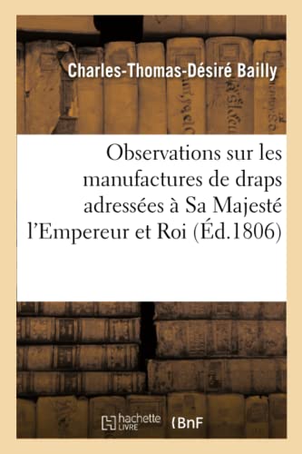 Observations Sur Les Manufactures De Draps Adressees A Sa Majeste L'empereur Et  [Paperback]