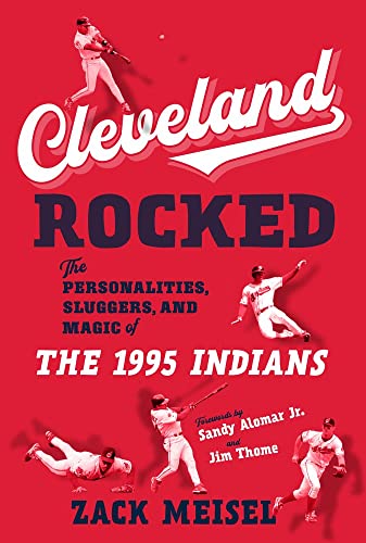 Cleveland Rocked: The Personalities, Sluggers, and Magic of the 1995 Indians [Paperback]