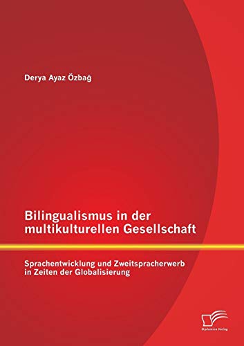 Bilingualismus In Der Multikulturellen Gesellschaft Sprachenticklung Und Zeit [Paperback]