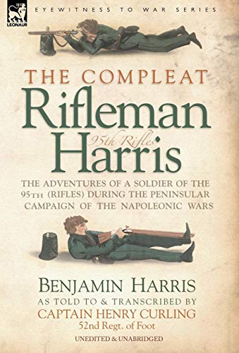 The Compleat Rifleman Harris - The Adventures Of A Soldier Of The 95th (rifles)  [Hardcover]