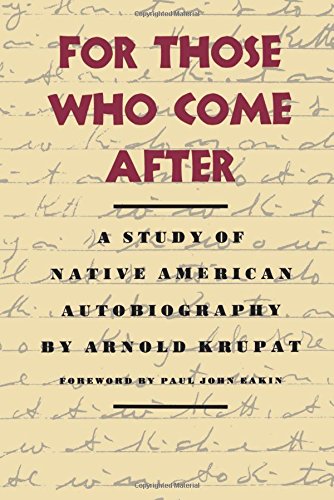 For Those Who Come After A Study of Native American Autobiography [Paperback]