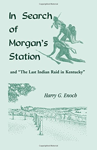 In Search Of Morgan's Station And  the Last Indian Raid In Kentucky  [Paperback]