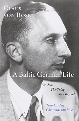 A Baltic German Life Freedom, The Gulag And Beyond [Paperback]