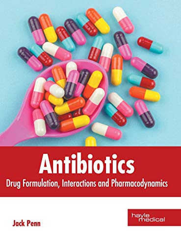 Antibiotics Drug Formulation, Interactions and Pharmacodynamics [Hardcover]