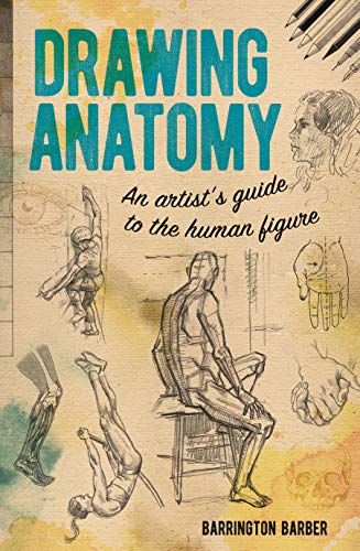 DRAWING ANATOMY: AN ARTISTS GUIDE TO THE HUMAN FIGURE [Paperback]