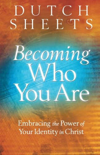 Becoming Who You Are: Embracing The Power Of Your Identity In Christ [Paperback]