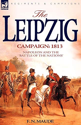 The Leipzig Campaign 1813-Napoleon And The  battle Of The Nations  [Paperback]