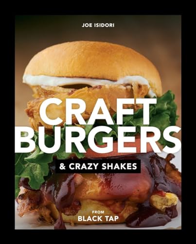 Craft Burgers and Crazy Shakes from Black Tap: A Cookbook [Hardcover]