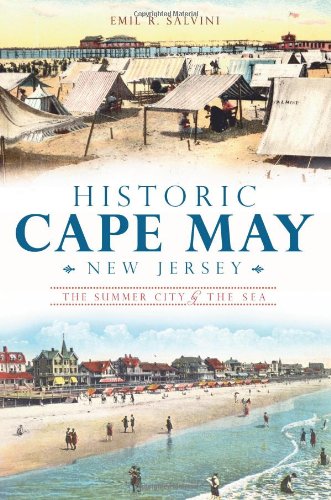 Historic Cape May, New Jersey: The Summer City by the Sea [Paperback]