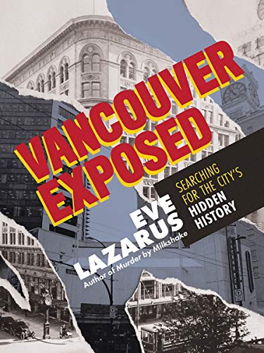 Vancouver Exposed: Searching for the City's Hidden History [Paperback]