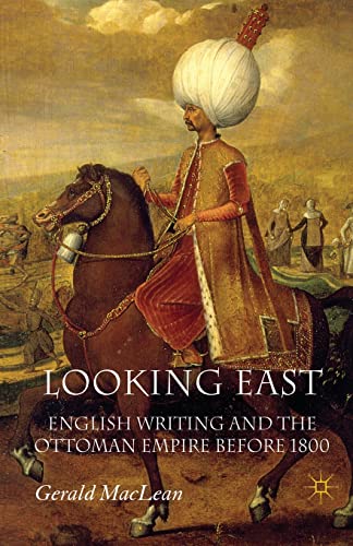 Looking East English Writing and the Ottoman Empire Before 1800 [Paperback]