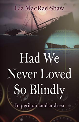 Had We Never Loved So Blindly: In Peril On Land And Sea [Paperback]