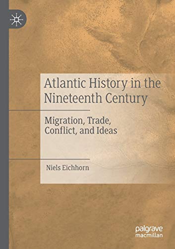 Atlantic History in the Nineteenth Century: Migration, Trade, Conflict, and Idea [Paperback]