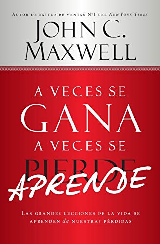 A Veces se Gana - A Veces Aprende: Las grandes lecciones de la vida se aprenden  [Paperback]