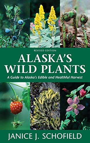 Alaska's Wild Plants, Revised Edition: A Guide to Alaska's Edible and Healthful  [Paperback]