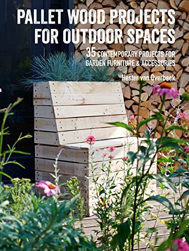 Pallet Wood Projects for Outdoor Spaces: 35 contemporary projects for garden fur [Paperback]