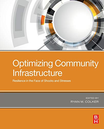 Optimizing Community Infrastructure Resilience in the Face of Shocks and Stress [Paperback]