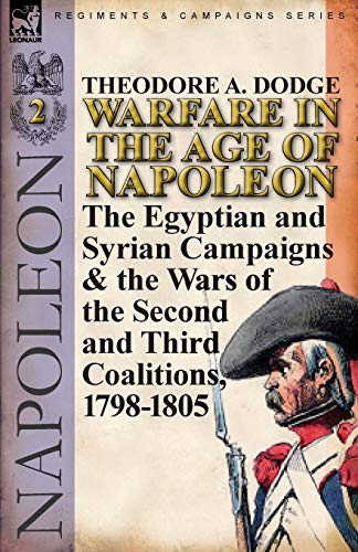 Warfare In The Age Of Napoleon-Volume 2 The Egyptian And Syrian Campaigns & The [Paperback]