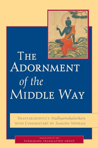 The Adornment of the Middle Way: Shantarakshita's Madhyamakalankara with Comment [Paperback]