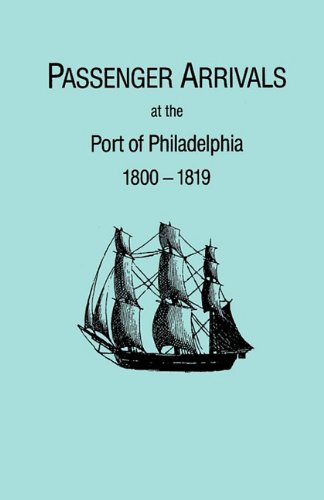 Passenger Arrivals at the Port of Philadelphia, 1800-1819 [Hardcover]