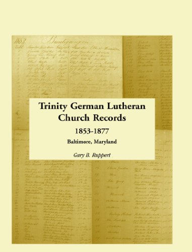 Trinity German Lutheran Church Records, 1853-1877  Baltimore, Maryland [Paperback]