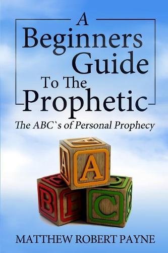 The Beginner's Guide To The Prophetic The Abc's Of Personal Prophecy [Paperback]