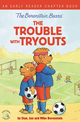 The Berenstain Bears The Trouble with Tryouts: An Early Reader Chapter Book [Paperback]