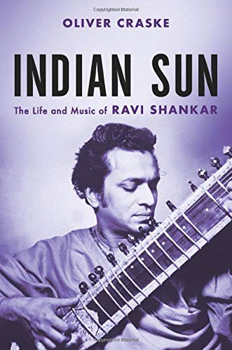 Indian Sun: The Life and Music of Ravi Shankar [Hardcover]