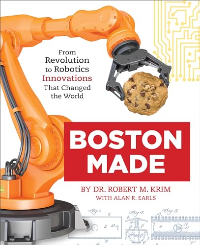 Boston Made: From Revolution to Robotics, Innovations that Changed the World [Hardcover]