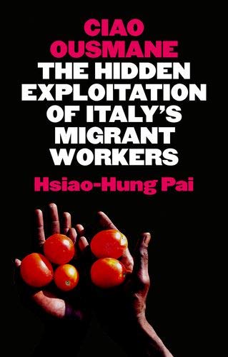 Ciao Ousmane: The Hidden Exploitation of Italy's Migrant Workers [Hardcover]