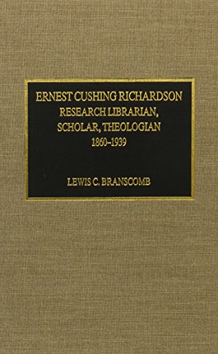 Ernest Cushing Richardson: Research Librarian, Scholar, Theologian, 1860-1939 [Hardcover]