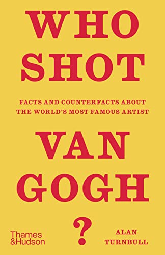 Who Shot Van Gogh?: Facts and Counterfacts About the World?s Most Famous Artist [Hardcover]