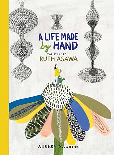 A Life Made by Hand: The Story of Ruth Asawa [Hardcover]