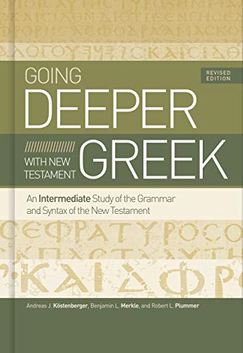 Going Deeper ith Ne Testament Greek  An Intermediate Study of the Grammar and [Hardcover]