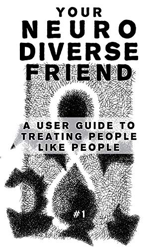 Your Neurodiverse Friend #1: A User Guide to Treating People Like People [Paperback]