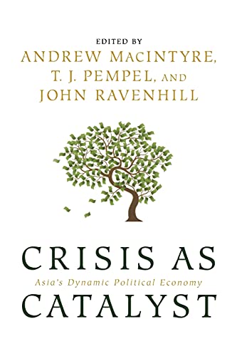 Crisis As Catalyst Asia's Dynamic Political Economy (cornell Studies In Politic [Paperback]