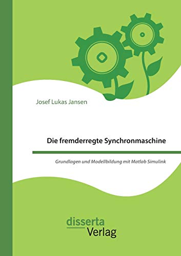 Die Fremderregte Synchronmaschine. Grundlagen Und Modellbildung Mit Matlab Simul [Paperback]