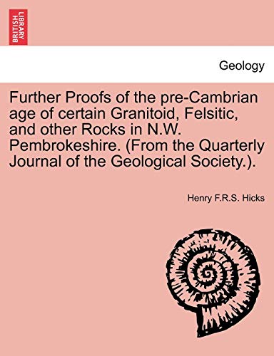 Further Proofs of the Pre-Cambrian Age of Certain Granitoid, Felsitic, and Other [Paperback]