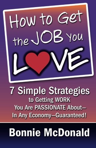 How To Get The Job You Love 7 Simple Strategies To Getting Work You Are Passion [Paperback]